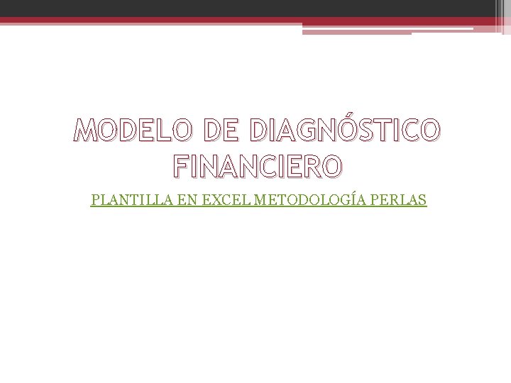 MODELO DE DIAGNÓSTICO FINANCIERO PLANTILLA EN EXCEL METODOLOGÍA PERLAS 