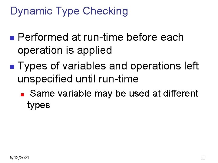 Dynamic Type Checking Performed at run-time before each operation is applied n Types of