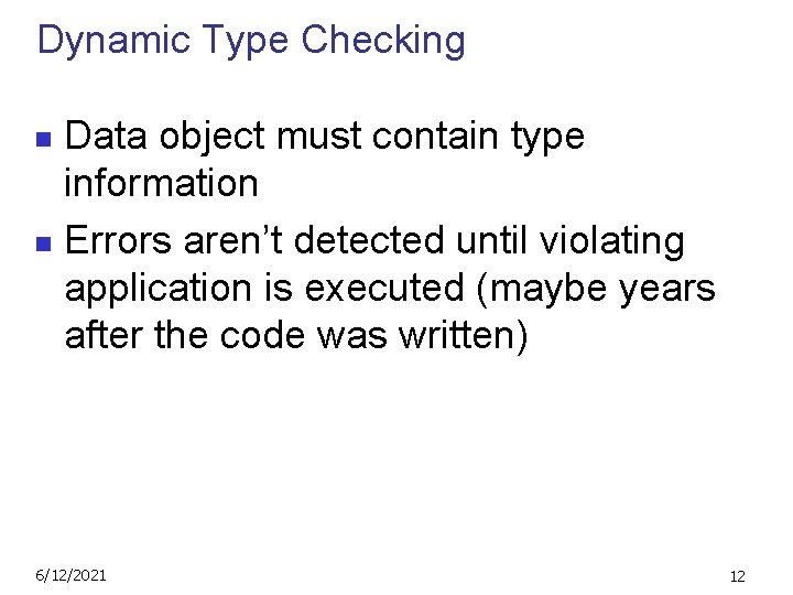 Dynamic Type Checking Data object must contain type information n Errors aren’t detected until