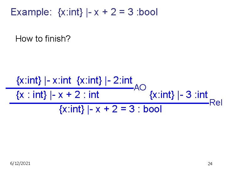 Example: {x: int} |- x + 2 = 3 : bool How to finish?