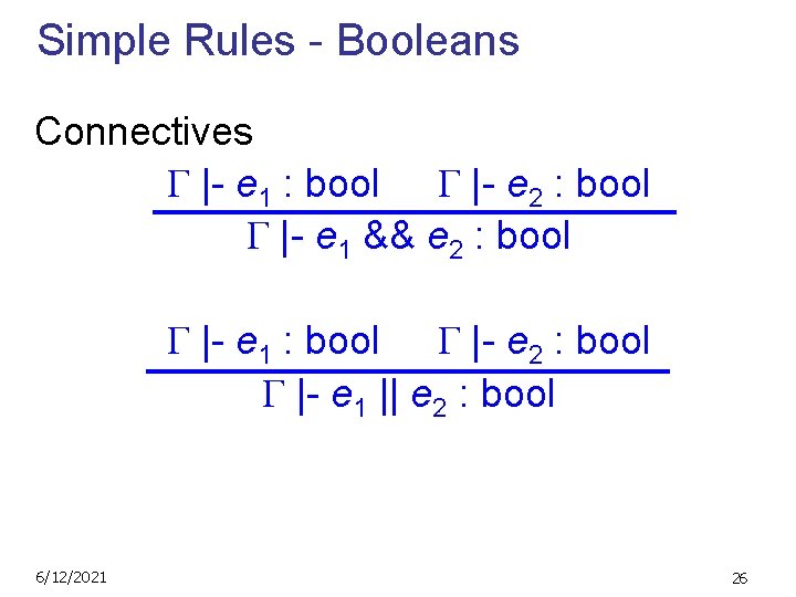 Simple Rules - Booleans Connectives |- e 1 : bool |- e 2 :