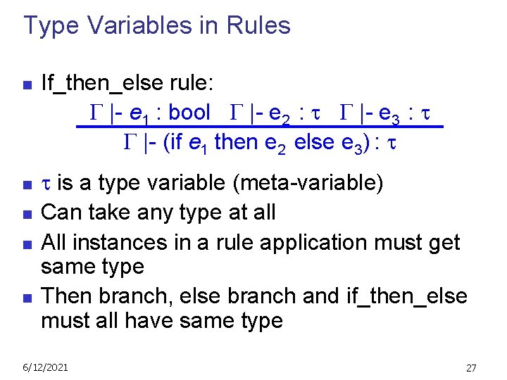 Type Variables in Rules n n n If_then_else rule: |- e 1 : bool