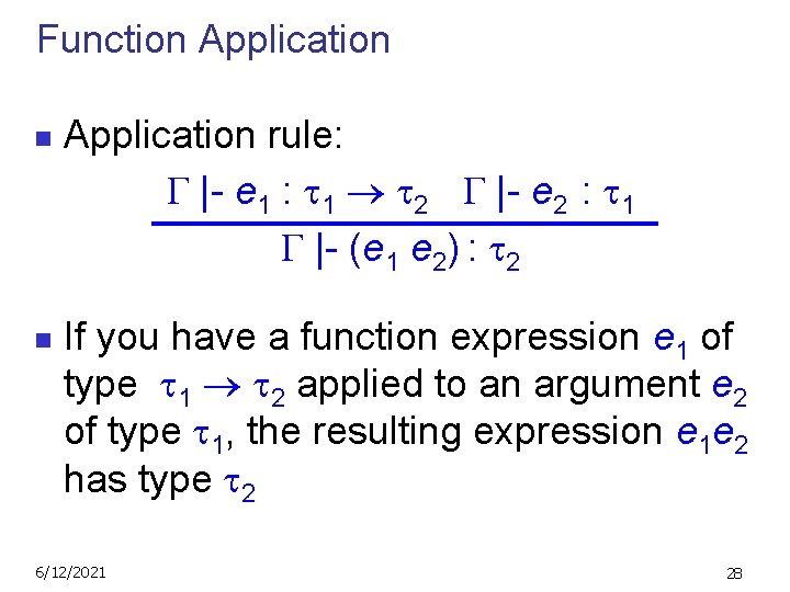 Function Application n n Application rule: |- e 1 : 1 2 |- e
