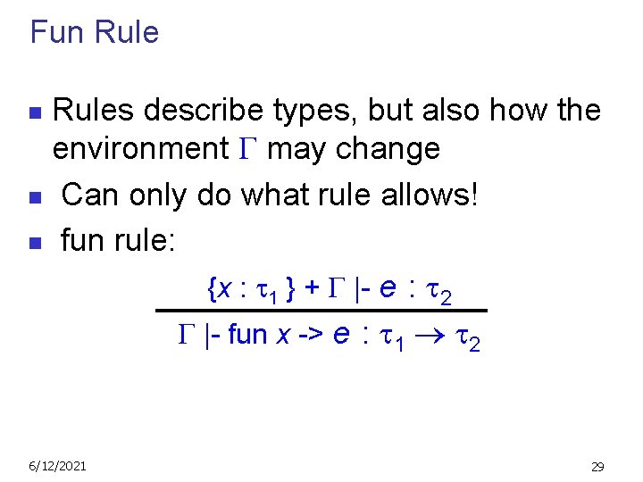 Fun Rules describe types, but also how the environment may change n Can only