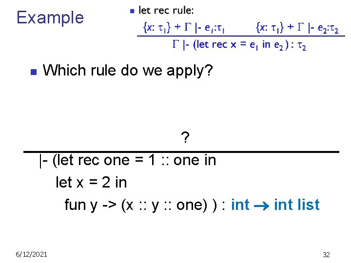 Example n Which rule do we apply? ? |- (let rec one = 1