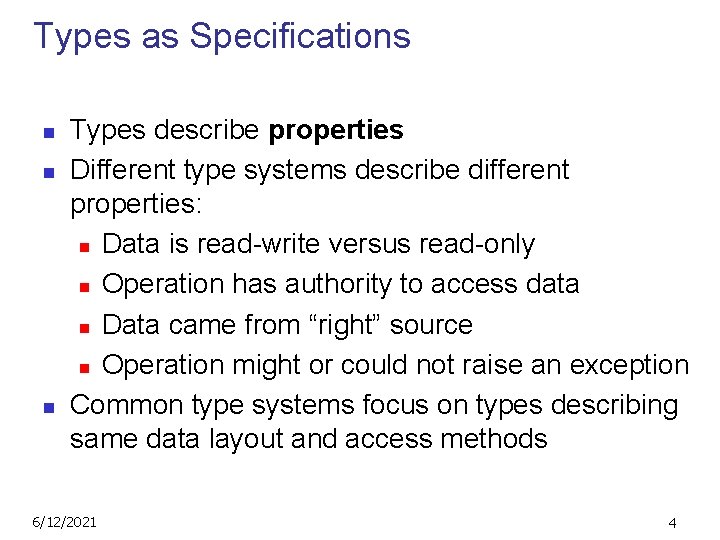 Types as Specifications n n n Types describe properties Different type systems describe different