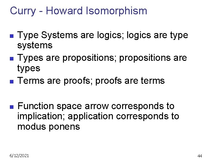 Curry - Howard Isomorphism n n Type Systems are logics; logics are type systems