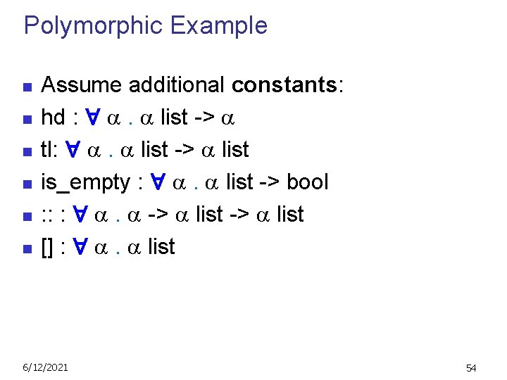 Polymorphic Example n n n Assume additional constants: hd : . list -> tl: