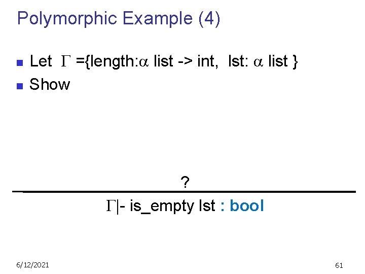 Polymorphic Example (4) n n Let ={length: list -> int, lst: list } Show