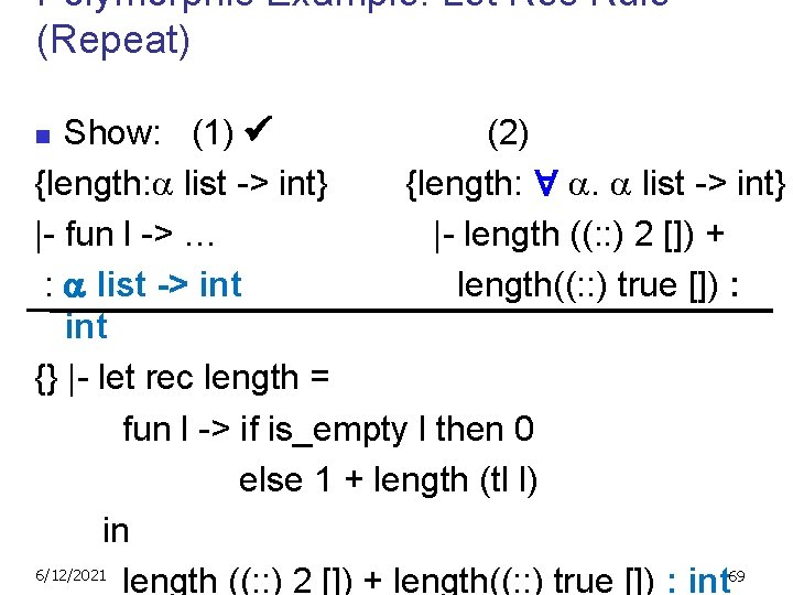 Polymorphic Example: Let Rec Rule (Repeat) Show: (1) (2) {length: list -> int} {length: