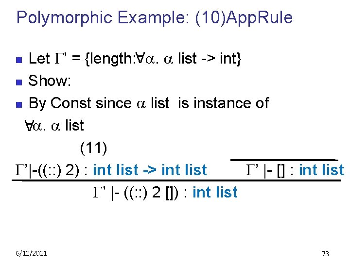 Polymorphic Example: (10)App. Rule Let ’ = {length: . list -> int} n Show: