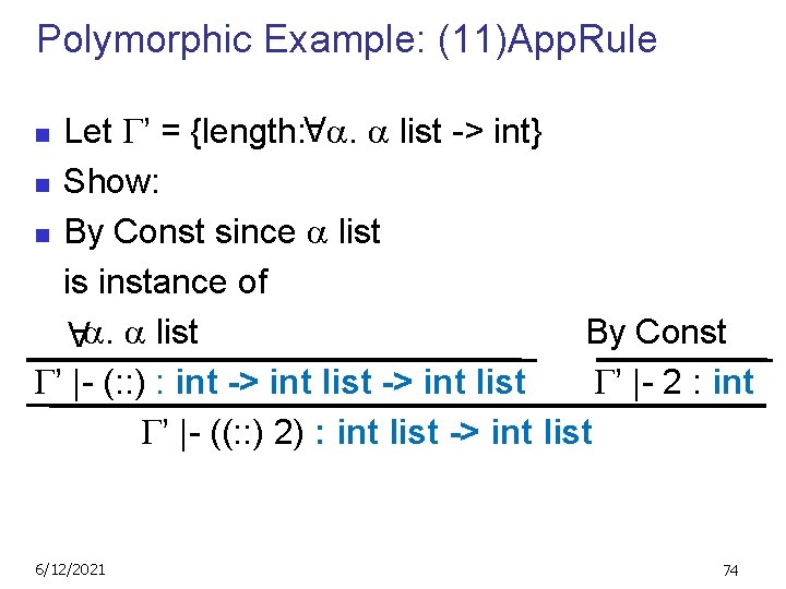 Polymorphic Example: (11)App. Rule Let ’ = {length: . list -> int} n Show: