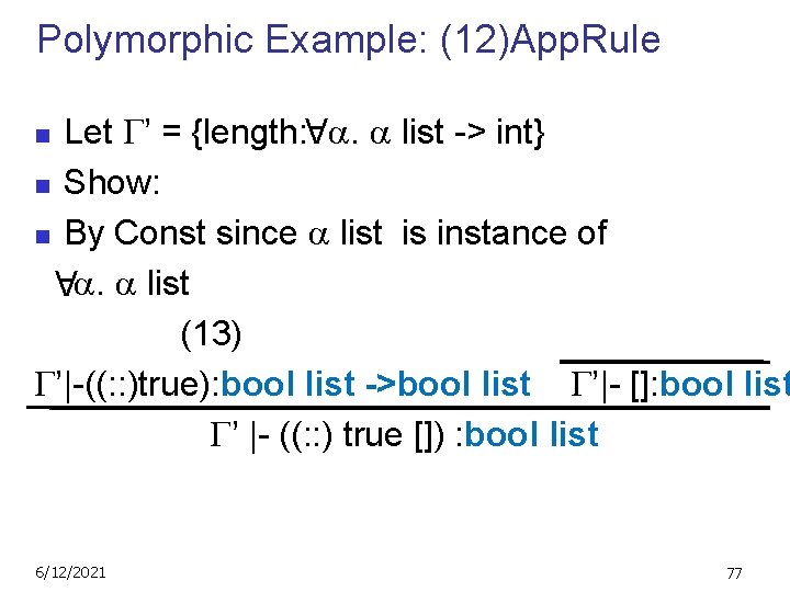 Polymorphic Example: (12)App. Rule Let ’ = {length: . list -> int} n Show: