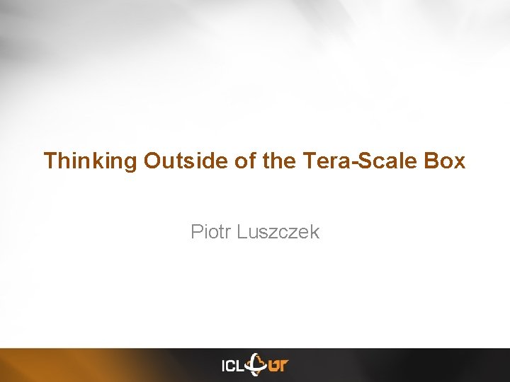 Thinking Outside of the Tera-Scale Box Piotr Luszczek 