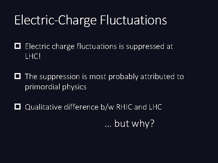 Electric-Charge Fluctuations p Electric charge fluctuations is suppressed at LHC! p The suppression is