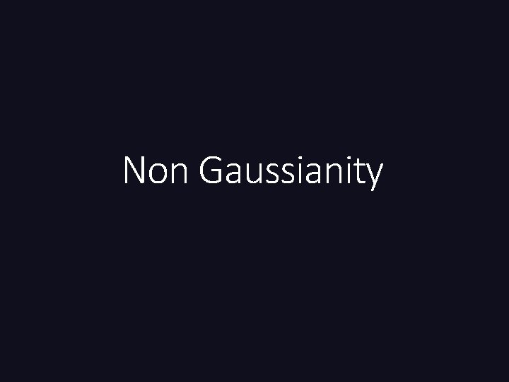 Non Gaussianity 
