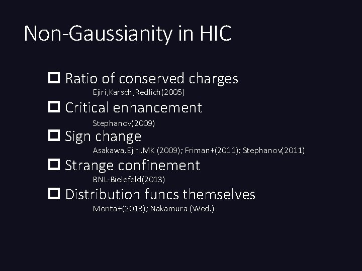 Non-Gaussianity in HIC p Ratio of conserved charges Ejiri, Karsch, Redlich(2005) p Critical enhancement