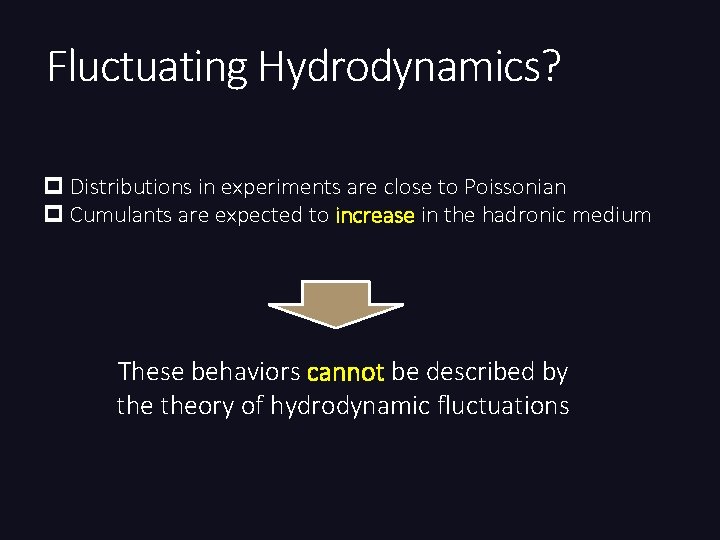 Fluctuating Hydrodynamics? p Distributions in experiments are close to Poissonian p Cumulants are expected