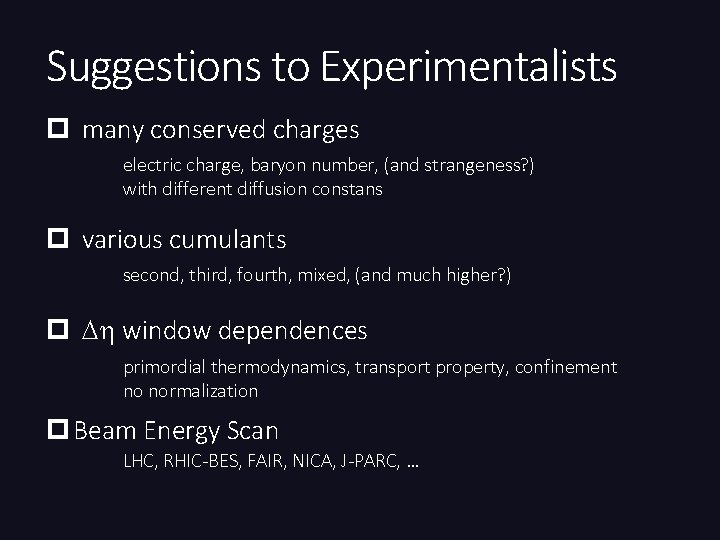 Suggestions to Experimentalists p many conserved charges electric charge, baryon number, (and strangeness? )