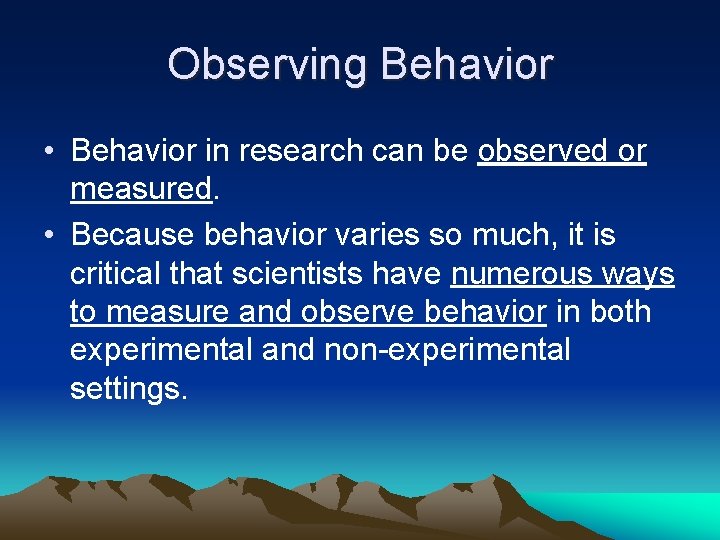 Observing Behavior • Behavior in research can be observed or measured. • Because behavior