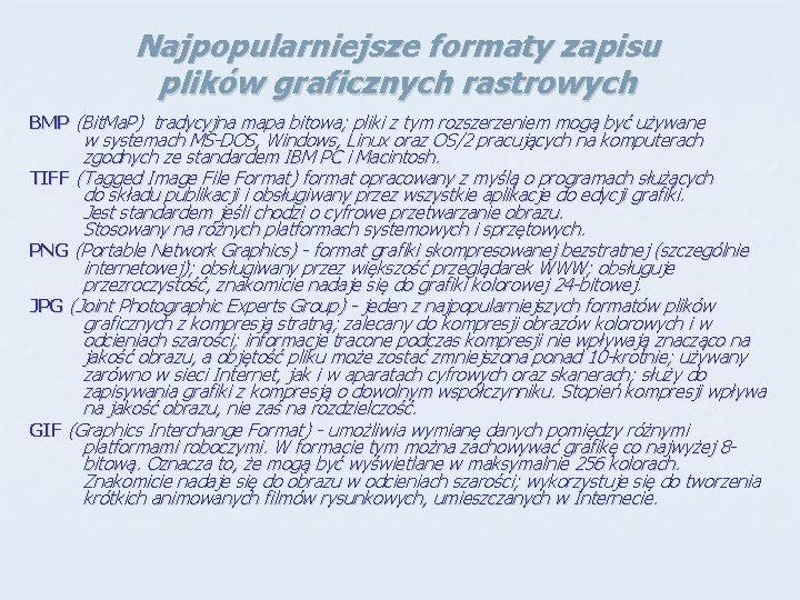 Najpopularniejsze formaty zapisu plików graficznych rastrowych BMP (Bit. Ma. P) tradycyjna mapa bitowa; pliki