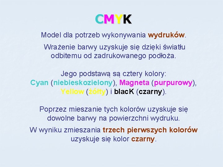 C MY K Model dla potrzeb wykonywania wydruków. Wrażenie barwy uzyskuje się dzięki światłu