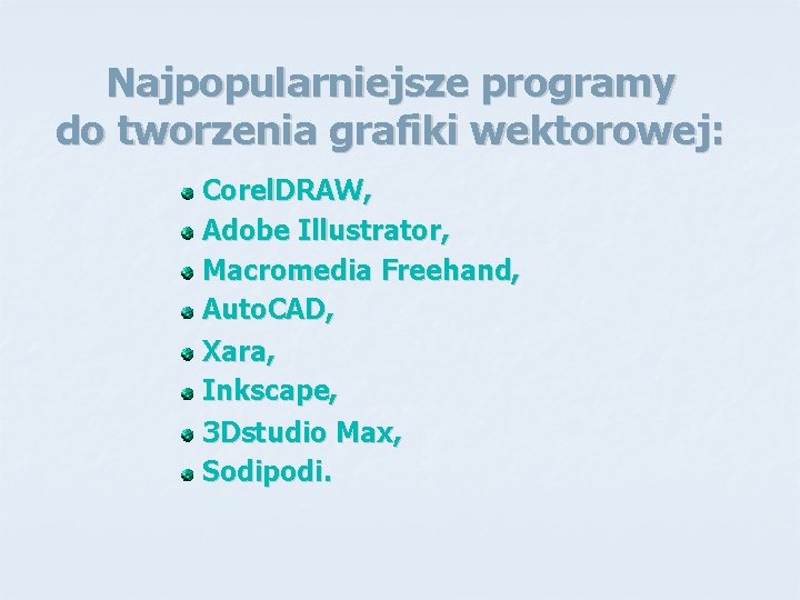 Najpopularniejsze programy do tworzenia grafiki wektorowej: Corel. DRAW, Adobe Illustrator, Macromedia Freehand, Auto. CAD,