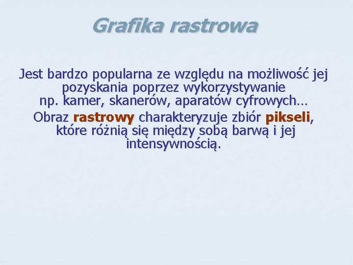 Grafika rastrowa Jest bardzo popularna ze względu na możliwość jej pozyskania poprzez wykorzystywanie np.
