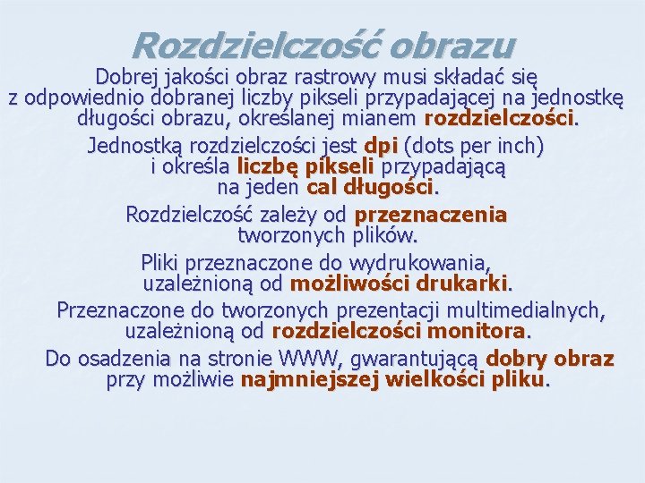 Rozdzielczość obrazu Dobrej jakości obraz rastrowy musi składać się z odpowiednio dobranej liczby pikseli