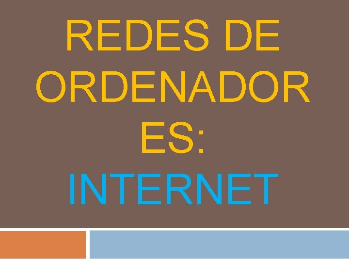 REDES DE ORDENADOR ES: INTERNET 