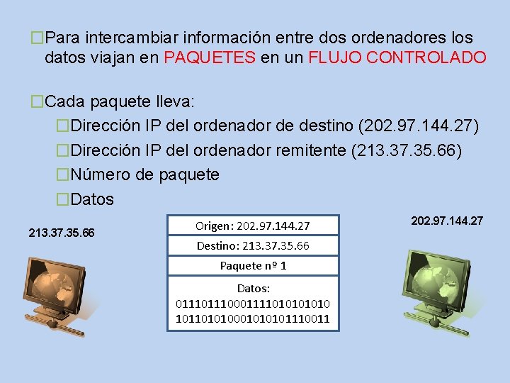 �Para intercambiar información entre dos ordenadores los datos viajan en PAQUETES en un FLUJO