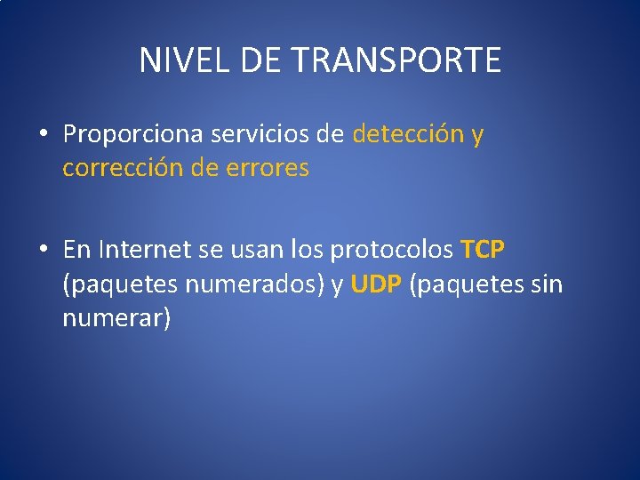 NIVEL DE TRANSPORTE • Proporciona servicios de detección y corrección de errores • En