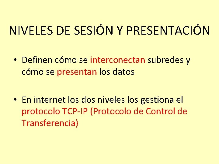 NIVELES DE SESIÓN Y PRESENTACIÓN • Definen cómo se interconectan subredes y cómo se