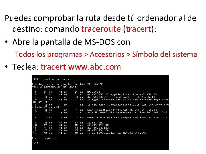 Puedes comprobar la ruta desde tú ordenador al de destino: comando traceroute (tracert): •