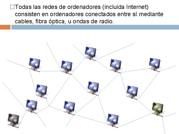 �Todas las redes de ordenadores (incluida Internet) consisten en ordenadores conectados entre sí mediante