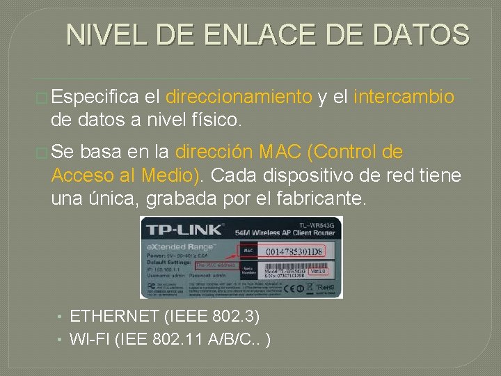 NIVEL DE ENLACE DE DATOS � Especifica el direccionamiento y el intercambio de datos