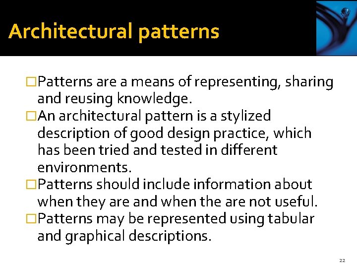 Architectural patterns �Patterns are a means of representing, sharing and reusing knowledge. �An architectural