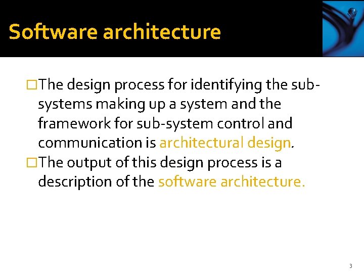 Software architecture �The design process for identifying the sub- systems making up a system