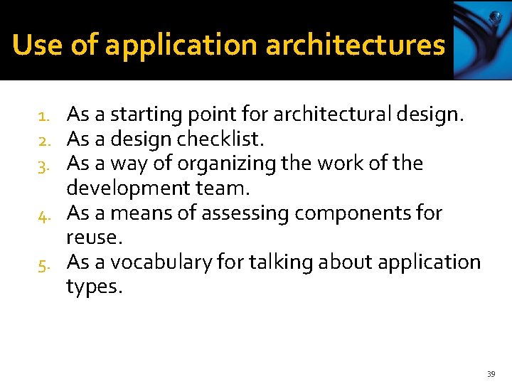 Use of application architectures As a starting point for architectural design. As a design