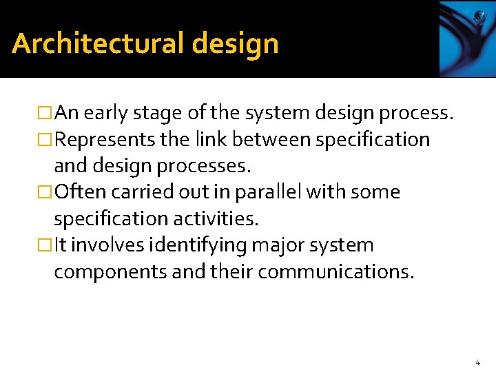 Architectural design �An early stage of the system design process. �Represents the link between