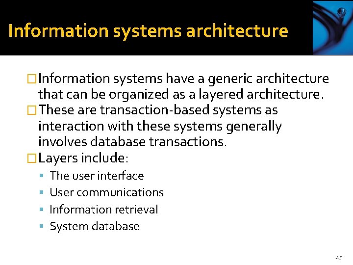 Information systems architecture �Information systems have a generic architecture that can be organized as