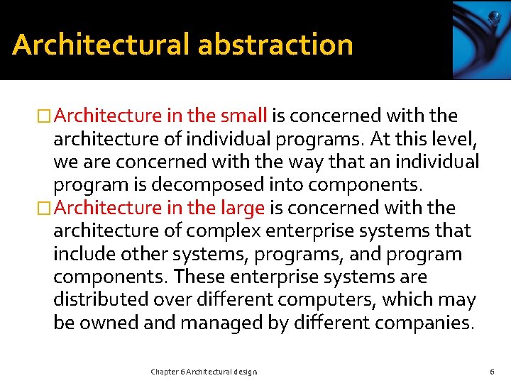 Architectural abstraction �Architecture in the small is concerned with the architecture of individual programs.