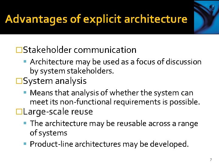 Advantages of explicit architecture �Stakeholder communication Architecture may be used as a focus of