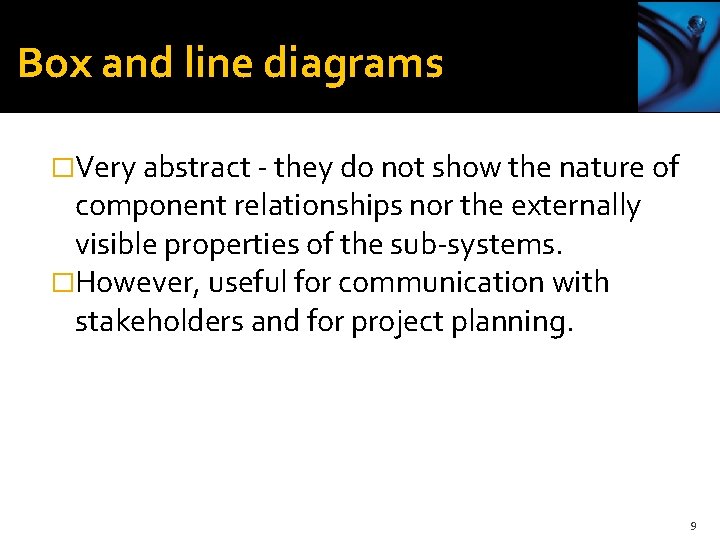 Box and line diagrams �Very abstract - they do not show the nature of