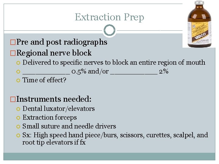 Extraction Prep �Pre and post radiographs �Regional nerve block Delivered to specific nerves to