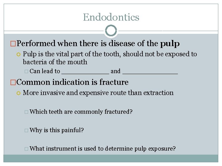 Endodontics �Performed when there is disease of the pulp Pulp is the vital part