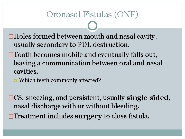 Oronasal Fistulas (ONF) �Holes formed between mouth and nasal cavity, usually secondary to PDL