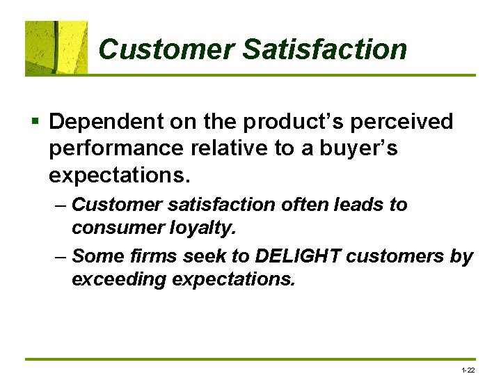 Customer Satisfaction § Dependent on the product’s perceived performance relative to a buyer’s expectations.