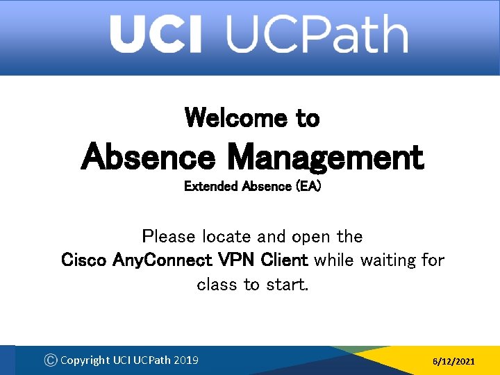 Welcome to Absence Management Extended Absence (EA) Please locate and open the Cisco Any.