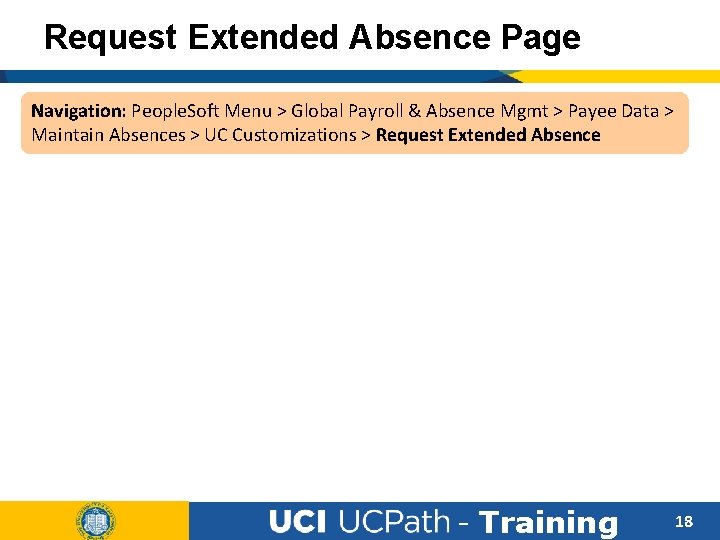 Request Extended Absence Page Navigation: People. Soft Menu > Global Payroll & Absence Mgmt